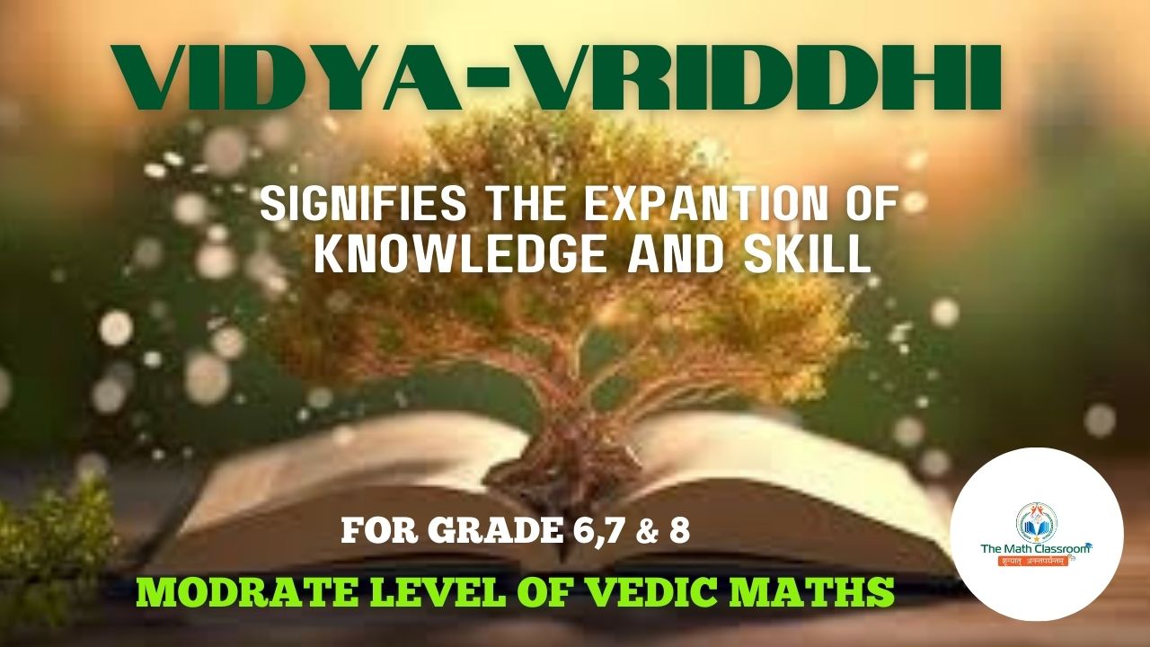 VIDYA-VRIDDHI -The Next Step in Vedic Mathematics !